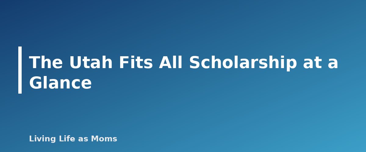 The Utah Fits All Scholarship at a Glance - section banner for Utah Education Funding Programs