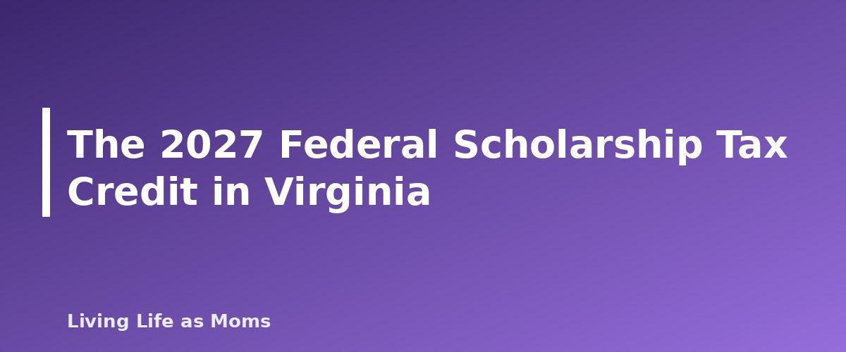 The 2027 Federal Scholarship Tax Credit in Virginia - section banner for Virginia Education Funding Programs