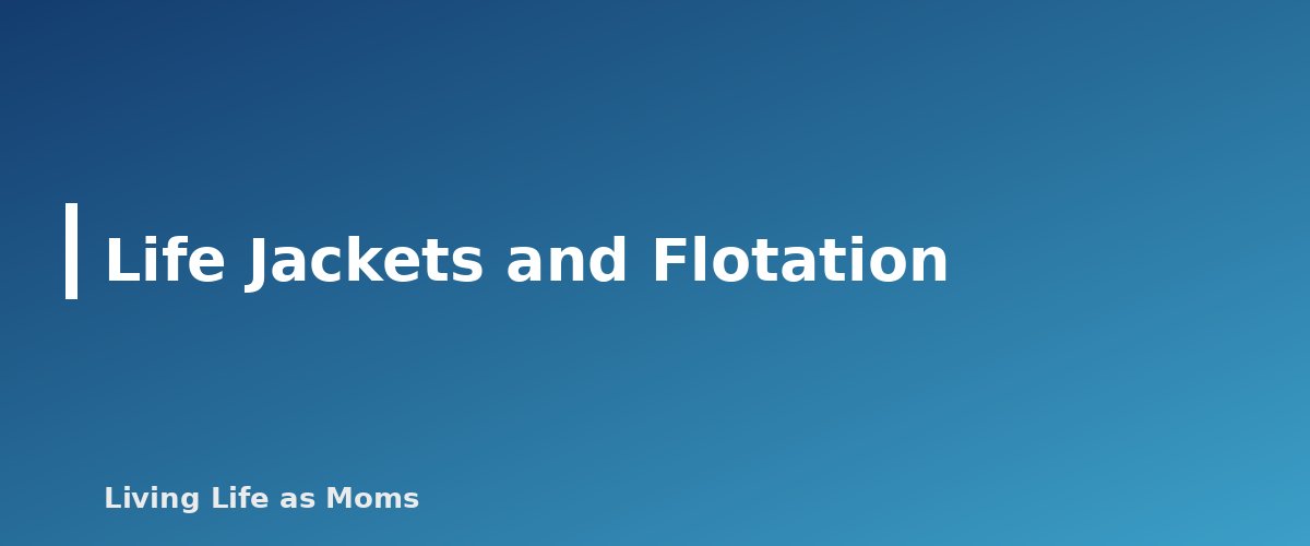 Life Jackets and Flotation - section banner for Water Safety for Kids