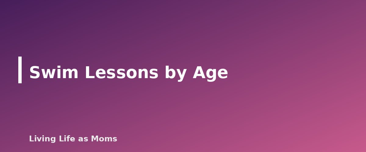 Swim Lessons by Age - section banner for Water Safety for Kids
