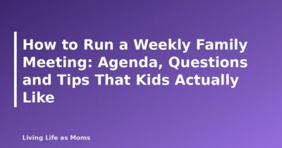 How to Run a Weekly Family Meeting: Agenda, Questions and Tips That Kids Actually Like - featured image