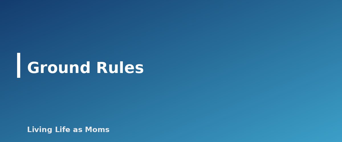 Ground Rules - section banner for How to Run a Weekly Family Meeting