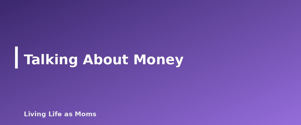 Talking About Money - section banner for How to Run a Weekly Family Meeting