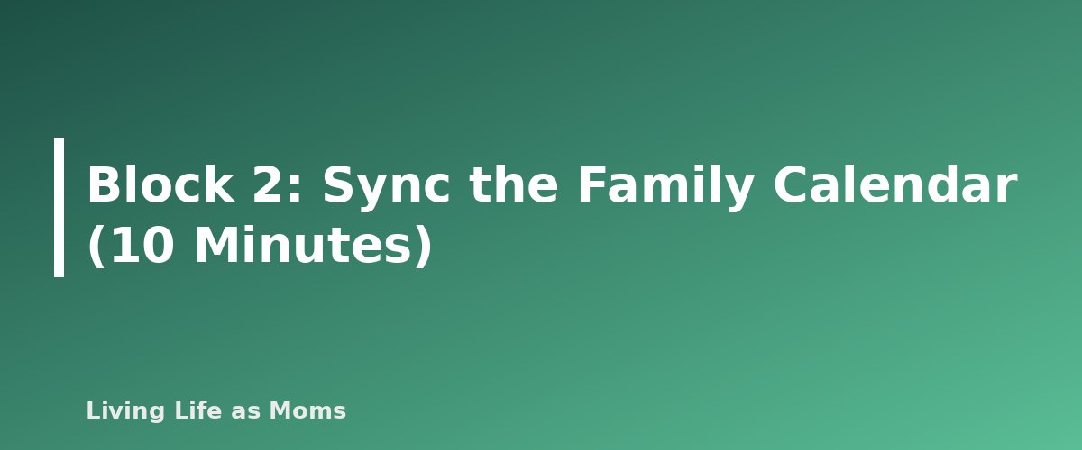 Block 2: Sync the Family Calendar (10 Minutes) - section banner for Weekly Reset Routine for Busy Moms