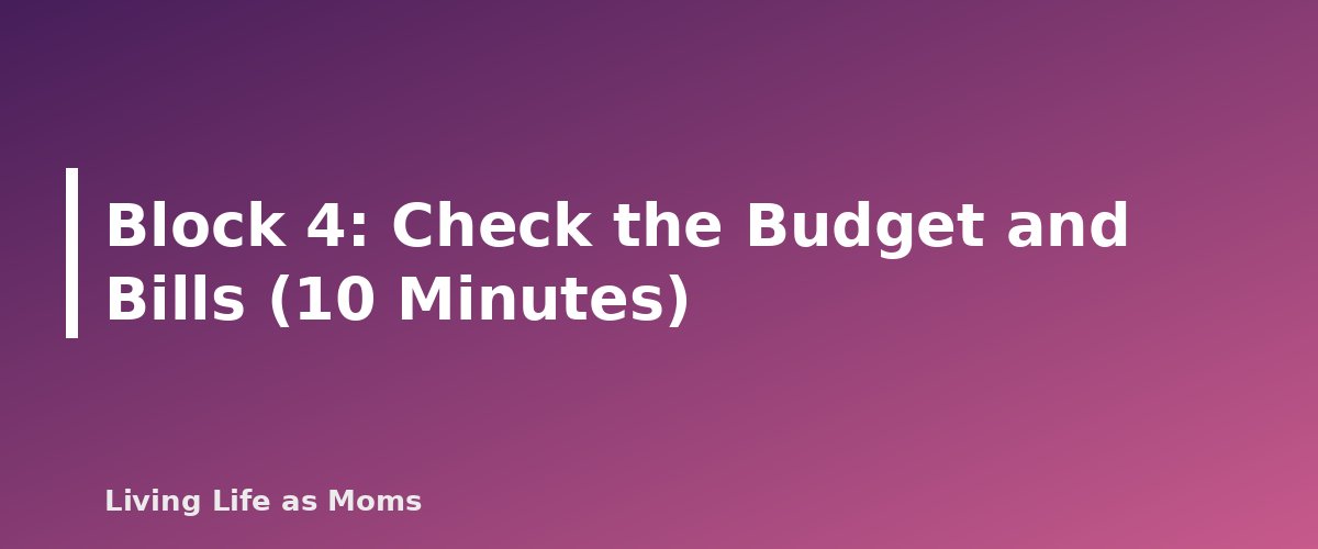 Block 4: Check the Budget and Bills (10 Minutes) - section banner for Weekly Reset Routine for Busy Moms