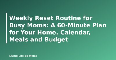 Weekly Reset Routine for Busy Moms: A 60-Minute Plan for Your Home, Calendar, Meals and Budget - featured image