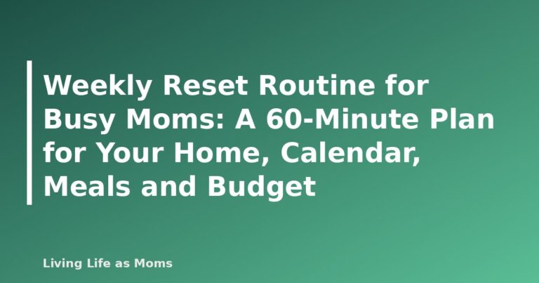 Weekly Reset Routine for Busy Moms: A 60-Minute Plan for Your Home, Calendar, Meals and Budget - featured image