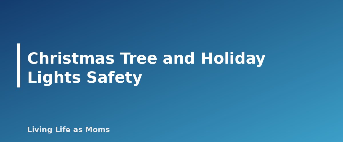 Christmas Tree and Holiday Lights Safety - section banner for Winter Home Safety Tips for Families