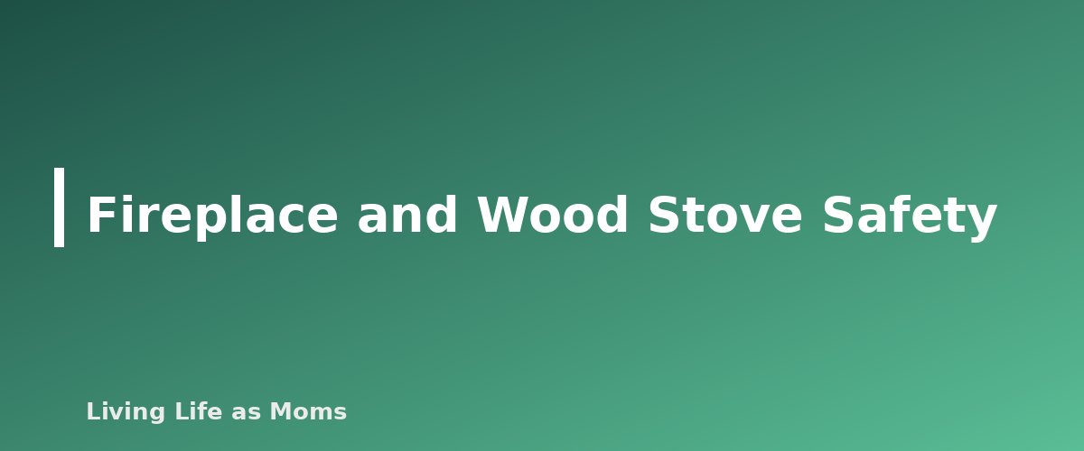 Fireplace and Wood Stove Safety - section banner for Winter Home Safety Tips for Families