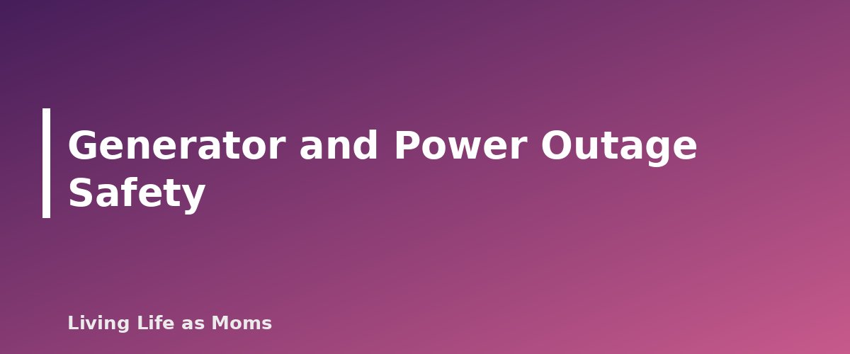 Generator and Power Outage Safety - section banner for Winter Home Safety Tips for Families