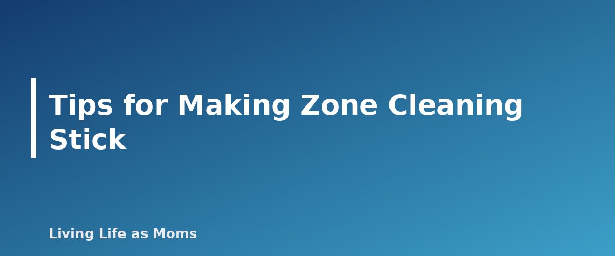Tips for Making Zone Cleaning Stick - section banner for Zone Cleaning Schedule